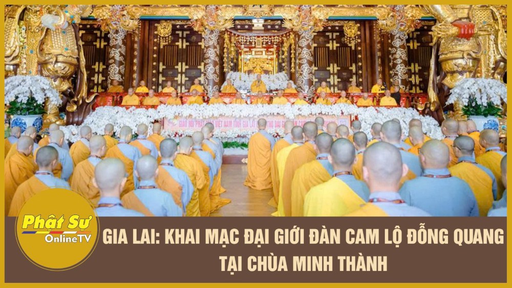 [Video] Gia Lai: Khai mạc Đại Giới đàn Cam Lộ Đỗng Quang tại chùa Minh Thành