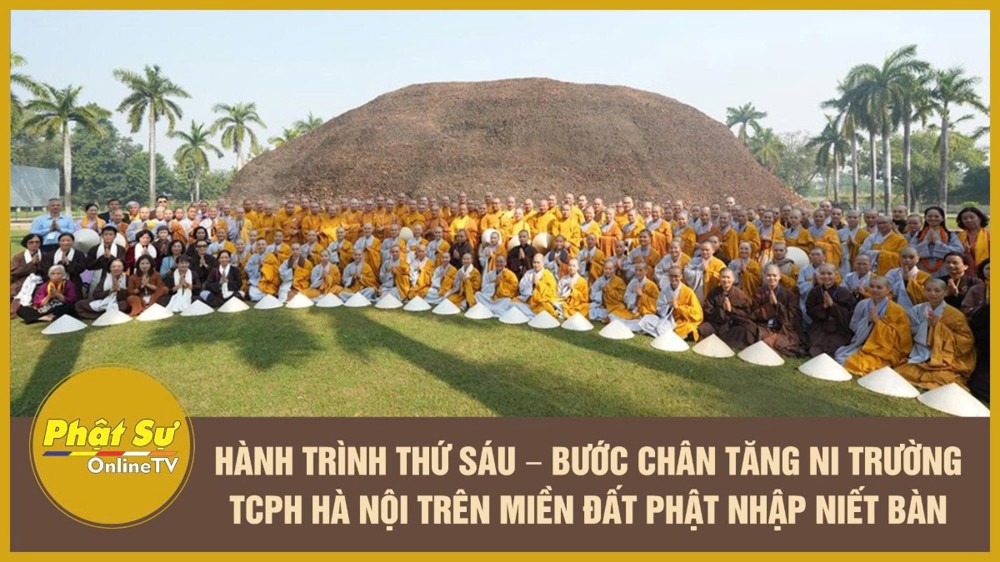 [Video] Hành trình thứ sáu – Bước chân Tăng Ni Trường Trung cấp Phật học Hà Nội trên miền đất Phật nhập Niết Bàn
