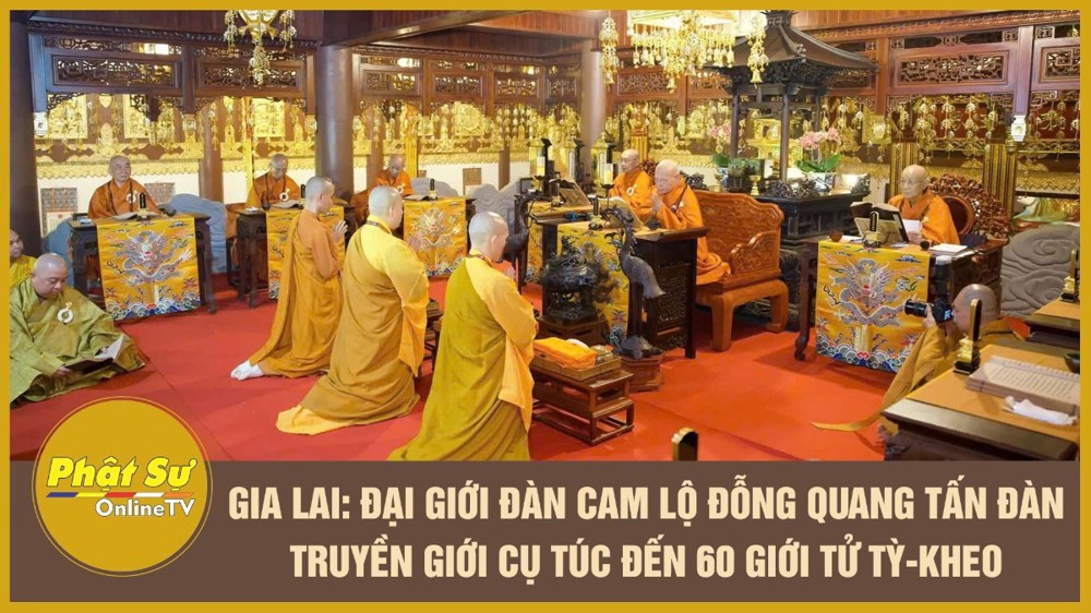 [Video] Gia Lai: Đại Giới đàn Cam Lộ Đỗng Quang tấn đàn truyền giới Cụ túc đến 60 giới tử Tỳ-kheo