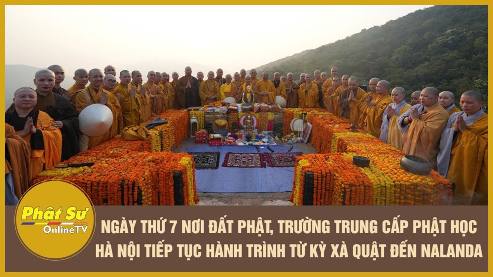 [Video] Ngày thứ 7 nơi đất Phật, Trường Trung cấp Phật học Hà Nội tiếp tục hành trình từ Kỳ Xà Quật đến Nalanda