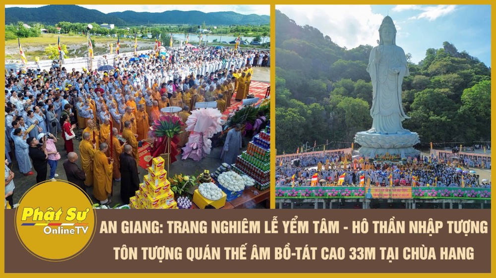 [Video] An Giang: Trang nghiêm lễ Yểm tâm - Hô thần nhập tượng tôn tượng Quán Thế Âm Bồ-tát cao 33m tại chùa Hang