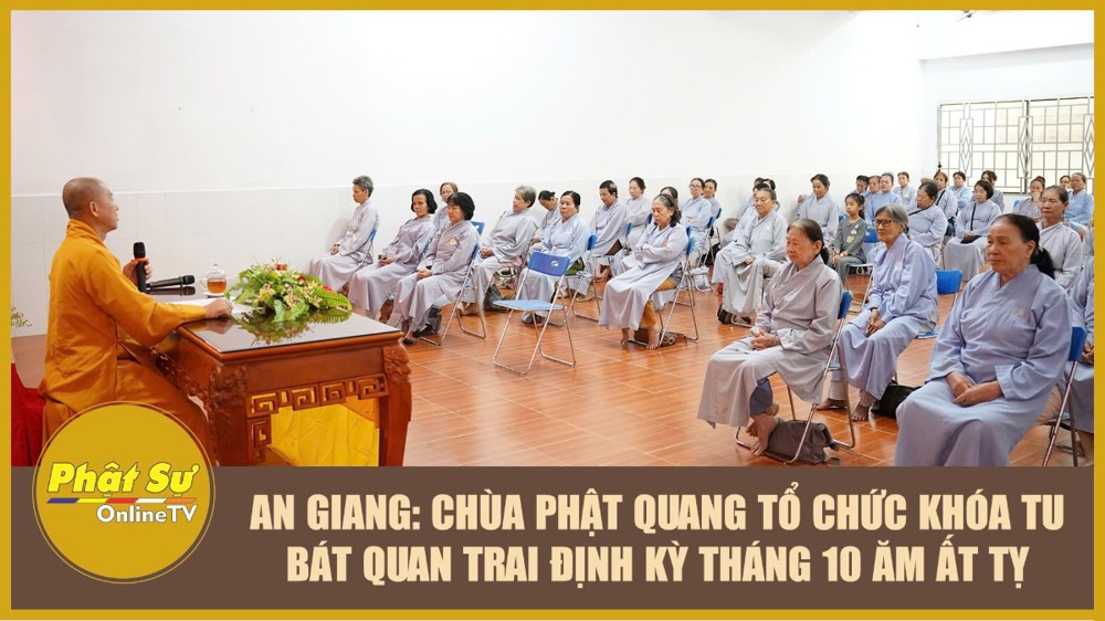 [Video] An Giang: Chùa Phật Quang tổ chức khóa tu Bát quan trai định kỳ tháng 10 năm Ất Tỵ