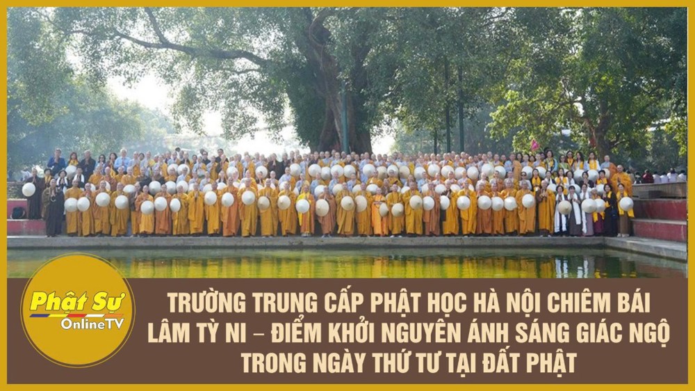 [Video] Trường Trung cấp Phật học Hà Nội chiêm bái Lâm Tỳ Ni – Điểm khởi nguyên ánh sáng Giác Ngộ trong ngày thứ tư tại Đất Phật