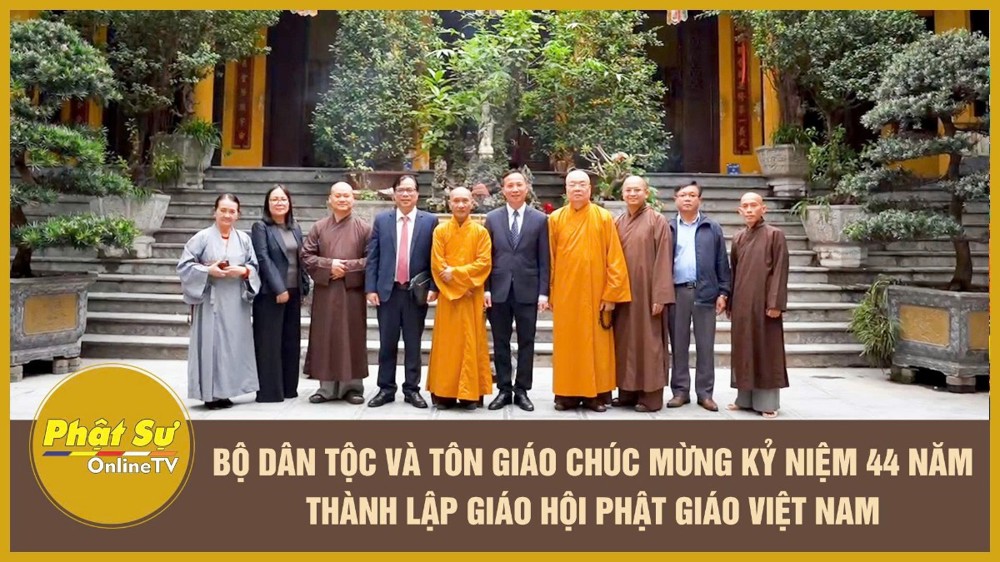 [Video] Bộ Dân tộc và Tôn giáo chúc mừng kỷ niệm 44 năm thành lập Giáo hội Phật giáo Việt Nam