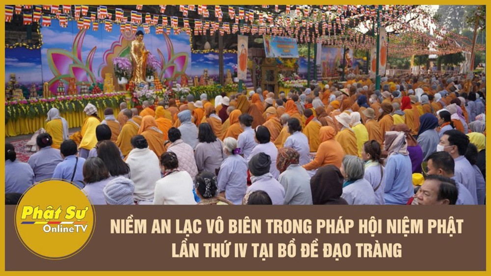 [Video] Niềm an lạc vô biên trong Pháp hội Niệm Phật lần thứ IV tại Bồ Đề Đạo Tràng