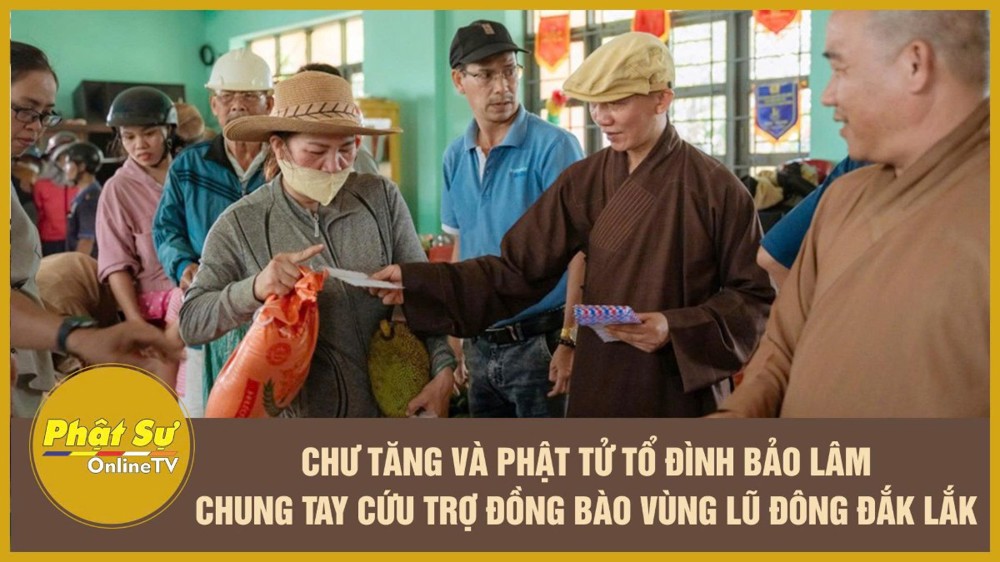 [Video] Chư Tăng và Phật tử Tổ đình Bảo Lâm chung tay cứu trợ đồng bào vùng lũ Đông Đắk Lắk