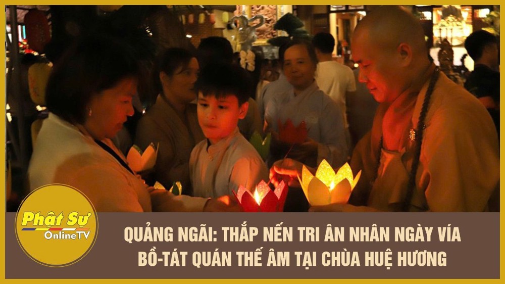 [Video] Quảng Ngãi: Thắp nến tri ân nhân ngày vía Bồ-tát Quán Thế Âm tại chùa Huệ Hương