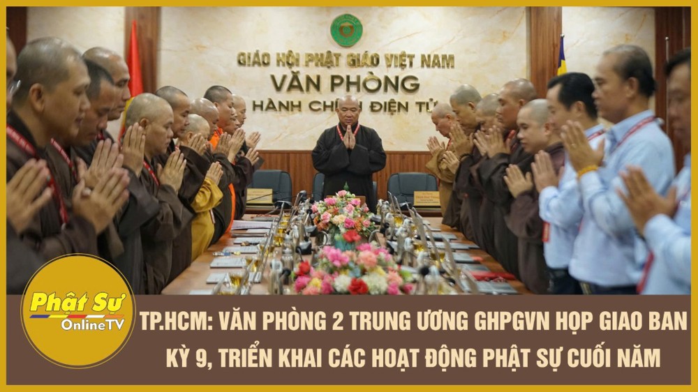 [Video] TP.HCM: Văn phòng 2 Trung ương GHPGVN họp giao ban kỳ 9, triển khai các hoạt động Phật sự cuối năm
