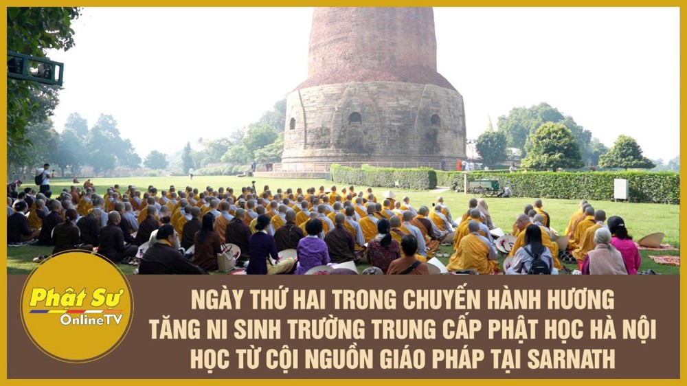 [Video] Ngày thứ hai trong chuyến hành hương: Tăng Ni sinh Trường Trung cấp Phật học Hà Nội học từ cội nguồn giáo pháp tại Sarnath