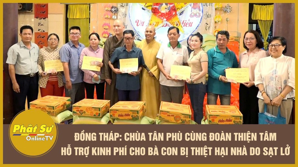 [Video] Đồng Tháp: Chùa Tân Phù cùng đoàn Thiện Tâm hỗ trợ kinh phí cho bà con bị thiệt hại nhà do sạt lở