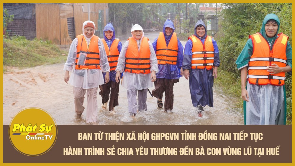[Video] Ban Từ thiện xã hội GHPGVN tỉnh Đồng Nai tiếp tục hành trình sẻ chia yêu thương đến bà con vùng lũ tại Huế