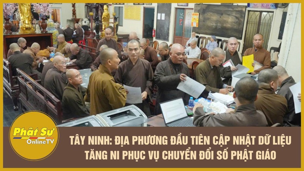 [Video] Tây Ninh – Địa phương đầu tiên cập nhật dữ liệu Tăng Ni phục vụ chuyển đổi số Phật giáo