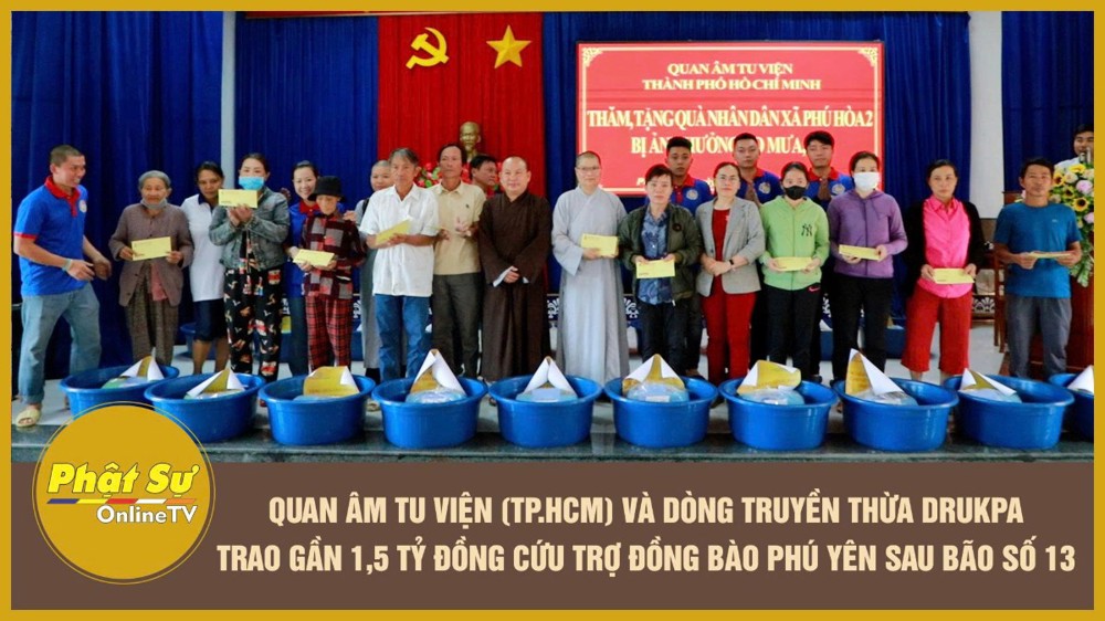 [Video] Quan Âm Tu Viện (TP.HCM) và dòng truyền thừa Drukpa trao gần 1,5 tỷ đồng cứu trợ đồng bào Phú Yên sau bão số 13