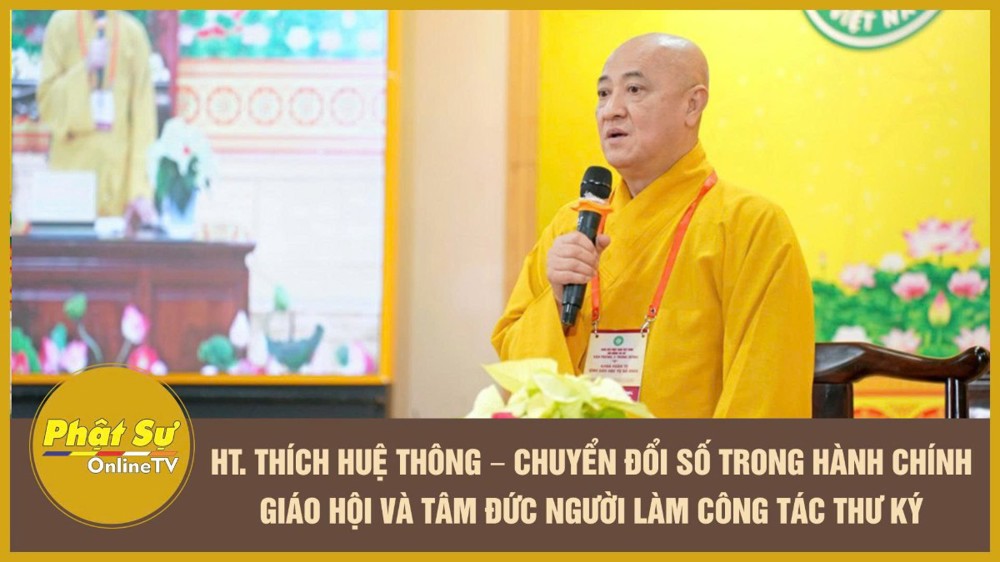 [Video] HT. Thích Huệ Thông – Chuyển đổi số trong hành chính Giáo hội và tâm đức người làm công tác thư ký