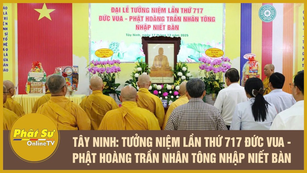 [Video] Tây Ninh: Tưởng niệm lần thứ 717 Đức Vua - Phật hoàng Trần Nhân Tông nhập Niết bàn