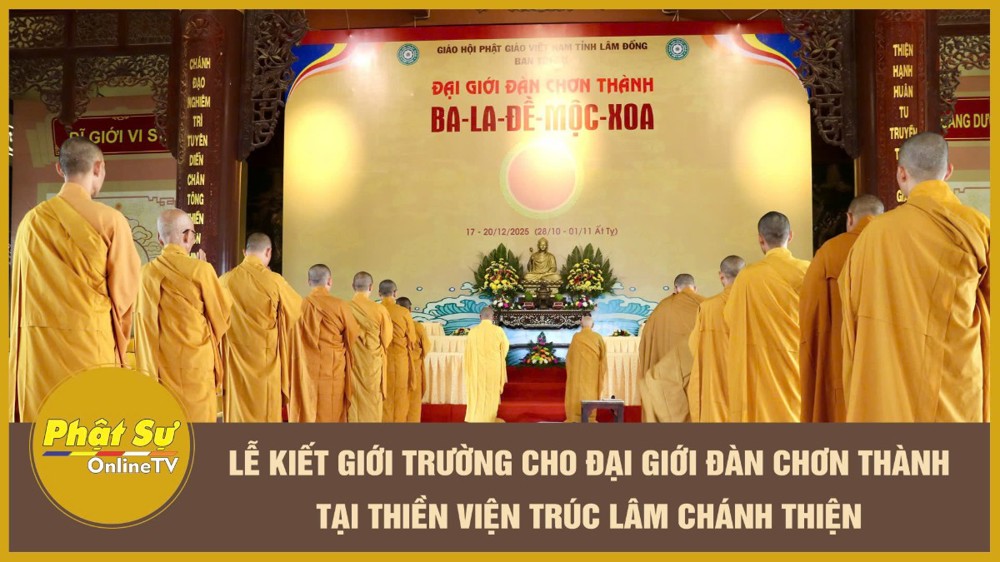 [Video] Lễ Kiết giới trường cho Đại giới đàn Chơn Thành tại Thiền viện Trúc Lâm Chánh Thiện