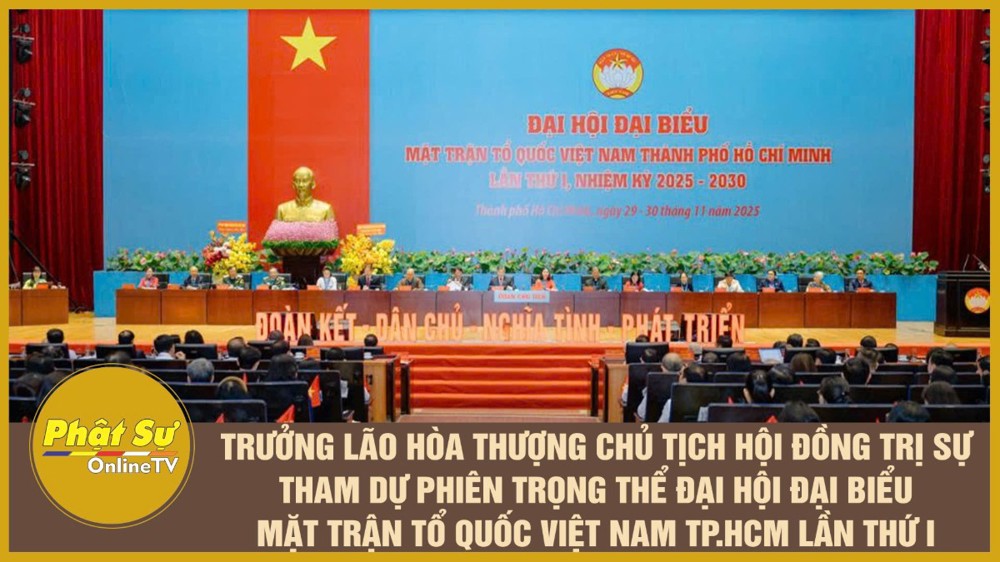 [Video] Trưởng lão Hòa thượng Chủ tịch HĐTS tham dự phiên trọng thể Đại hội đại biểu MTTQ Việt Nam TP.HCM lần thứ I