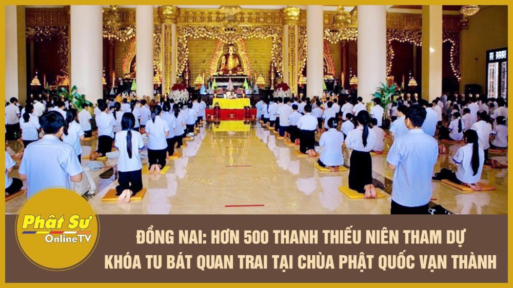 [Video] Đồng Nai: Hơn 500 thanh thiếu niên tham dự khóa tu Bát quan trai tại chùa Phật Quốc Vạn Thành