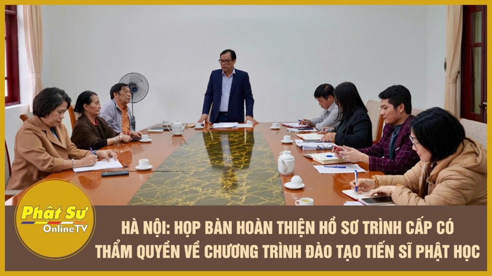 [Video] Hà Nội: Họp bàn hoàn thiện hồ sơ trình cấp có thẩm quyền về chương trình đào tạo Tiến sĩ Phật học