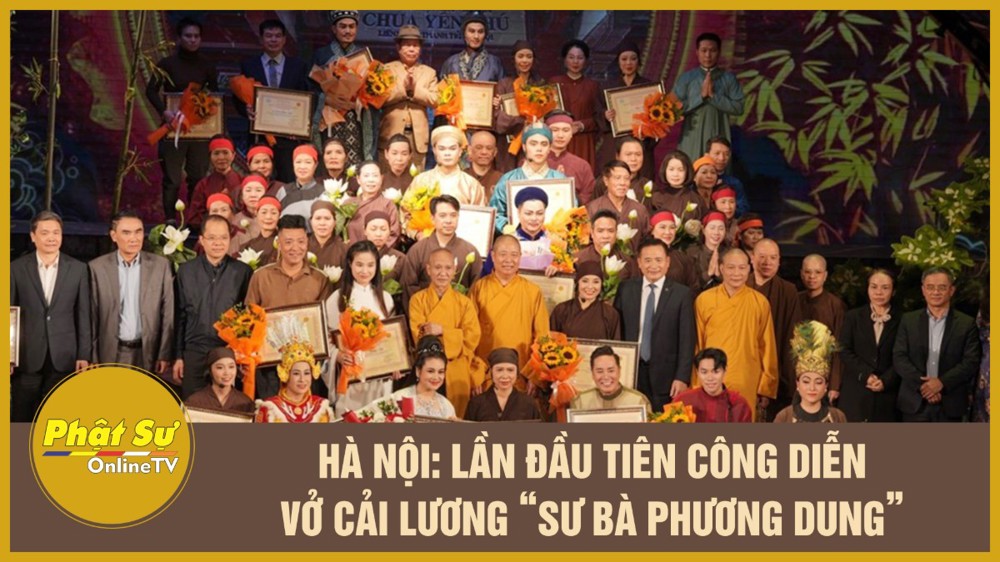 [Video] Hà Nội: Lần đầu tiên công diễn vở cải lương “Sư bà Phương Dung”