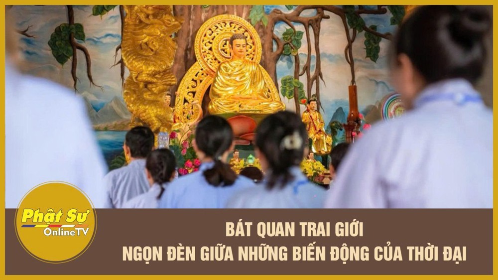 [Video] Bát Quan Trai giới – Ngọn đèn giữa những biến động của thời đại