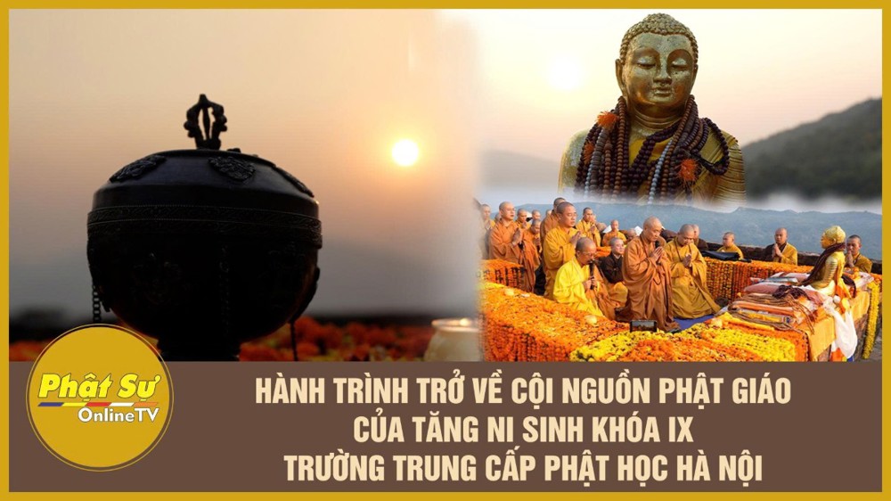 [Video] Ký sự Hành trình trở về cội nguồn Phật giáo của Tăng Ni sinh khóa IX trường Trung cấp Phật học Hà Nội