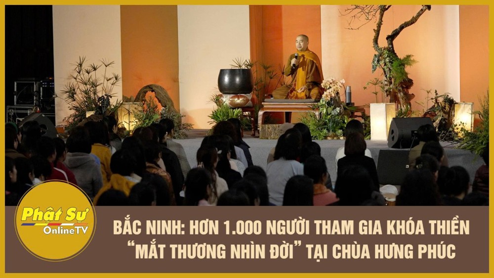 [Video] Bắc Ninh: Hơn 1.000 người tham gia khóa thiền “Mắt thương nhìn đời” tại chùa Hưng Phúc