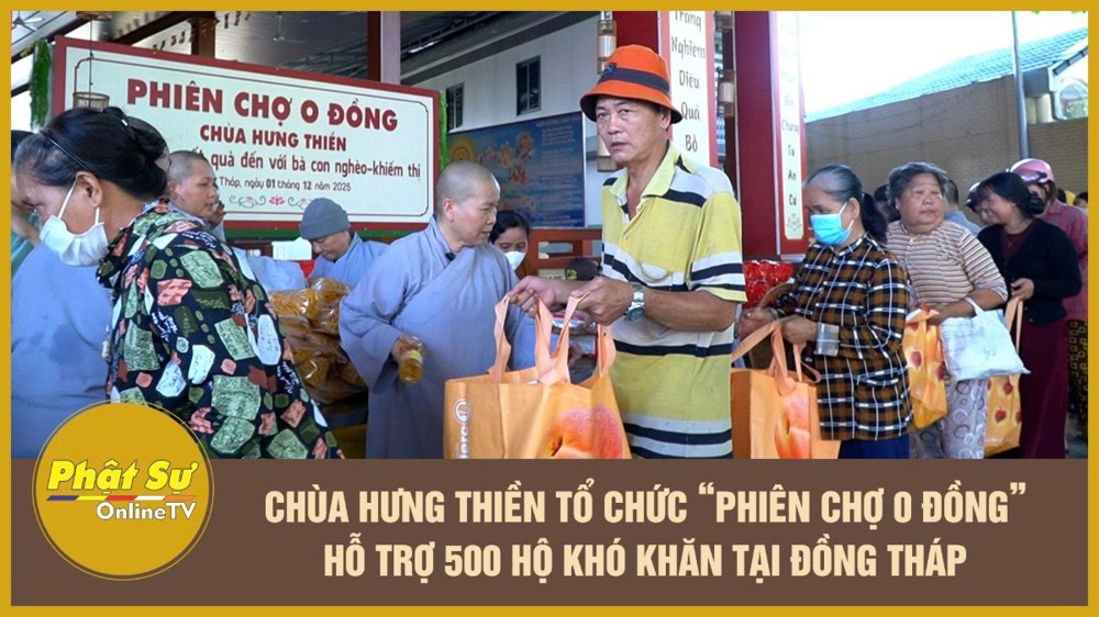 [Video] Chùa Hưng Thiền tổ chức “Phiên chợ 0 đồng” hỗ trợ 500 hộ khó khăn tại Đồng Tháp