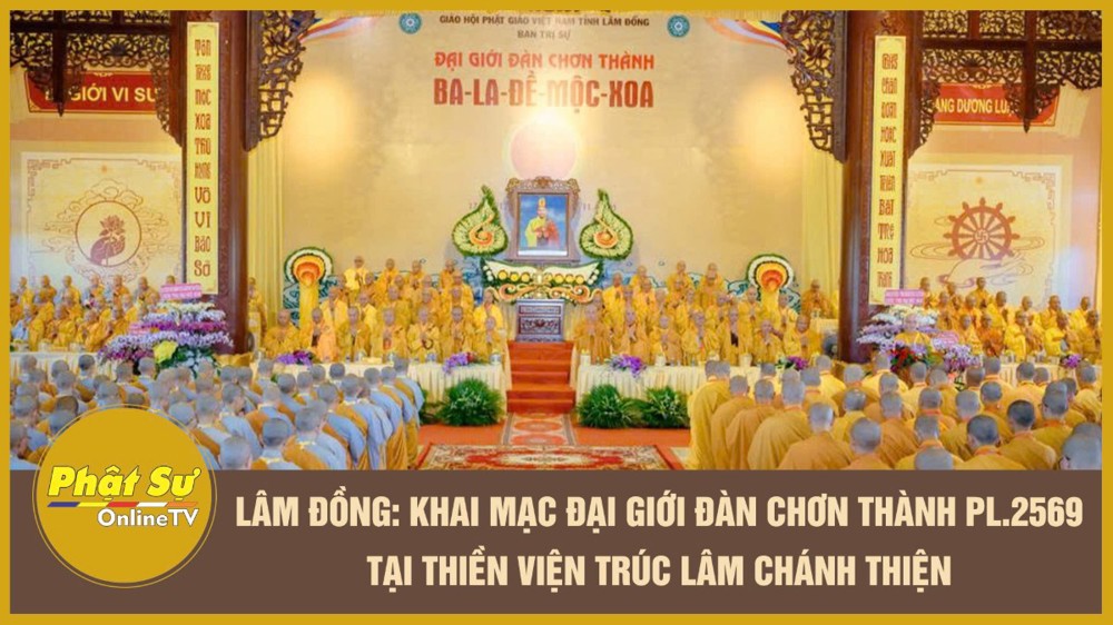 [Video] Lâm Đồng: Trang nghiêm khai mạc Đại giới đàn Chơn Thành PL.2569 tại Thiền viện Trúc Lâm Chánh Thiện