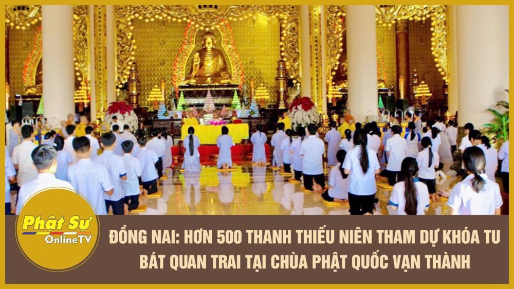 [Video] Đồng Nai: Hơn 500 thanh thiếu niên tham dự khóa tu Bát quan trai tại chùa Phật Quốc Vạn Thành
