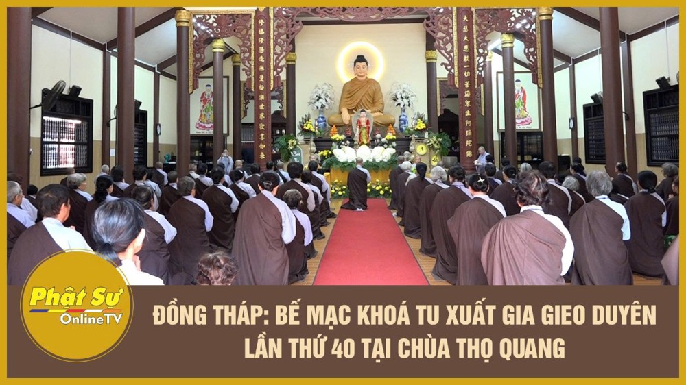 [Video] Đồng Tháp: Bế mạc khoá tu xuất gia gieo duyên lần thứ 40 tại chùa Thọ Quang