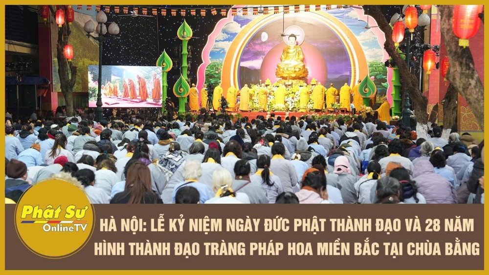 [Video] Hà Nội: Lễ kỷ niệm ngày Đức Phật Thành đạo và 28 năm hình thành Đạo tràng Pháp Hoa miền Bắc tại chùa Bằng