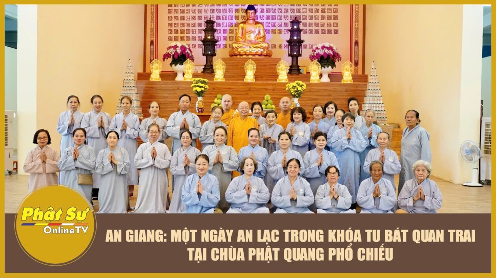 [Video] An Giang: Một ngày an lạc trong khóa tu Bát quan trai tại chùa Phật Quang Phổ Chiếu