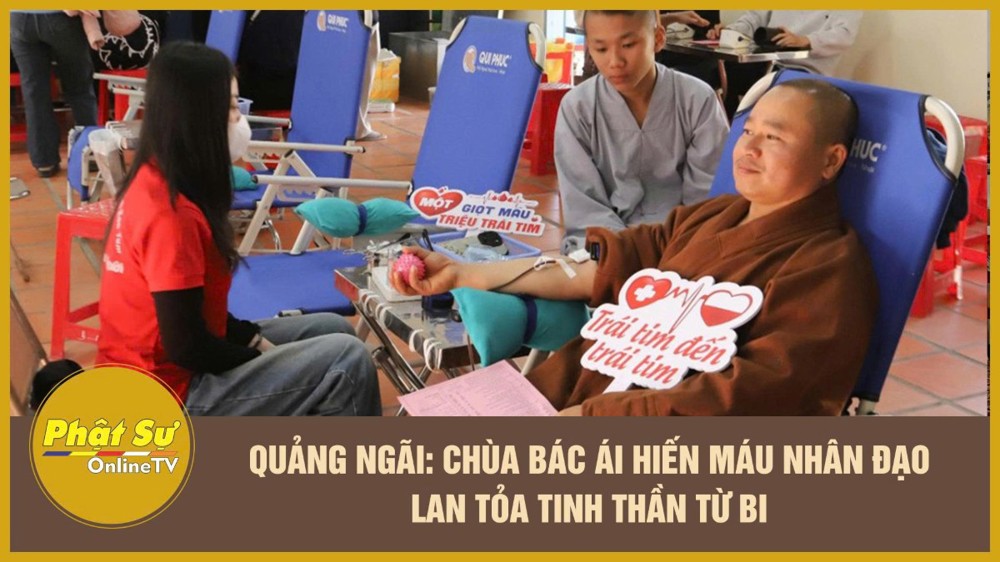 [Video] Quảng Ngãi: Chùa Bác Ái hiến máu nhân đạo - lan tỏa tinh thần từ bi