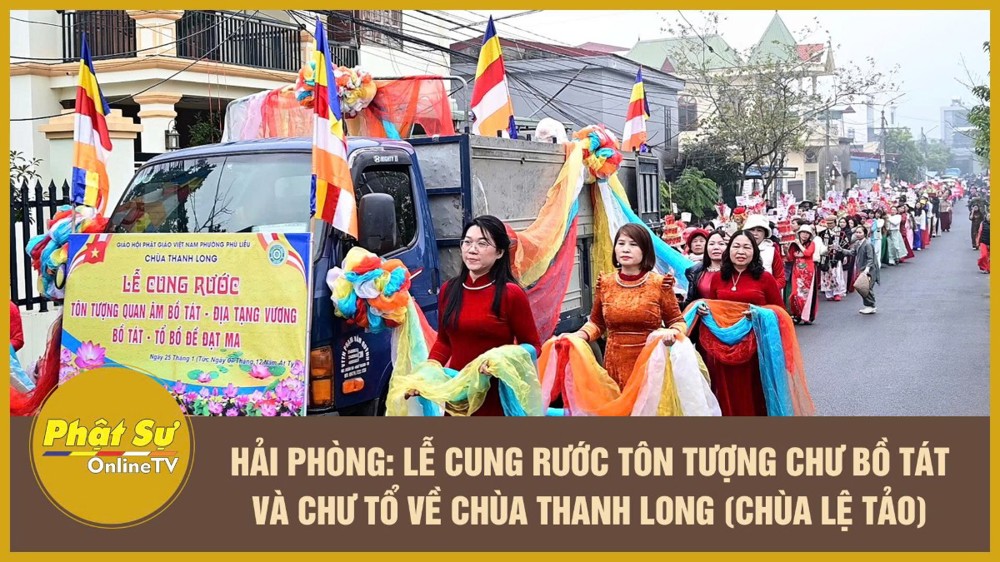 [Video] Hải Phòng: Lễ cung rước tôn tượng chư Bồ tát và chư Tổ về chùa Thanh Long (chùa Lệ Tảo)