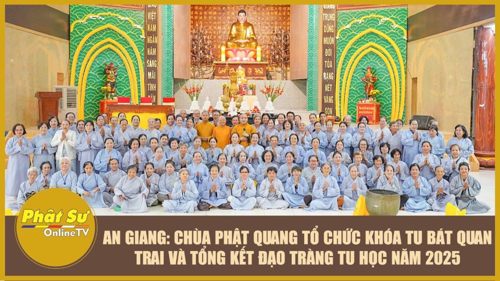 [Video] An Giang: Chùa Phật Quang tổ chức khóa tu Bát quan trai và tổng kết đạo tràng tu học năm 2025