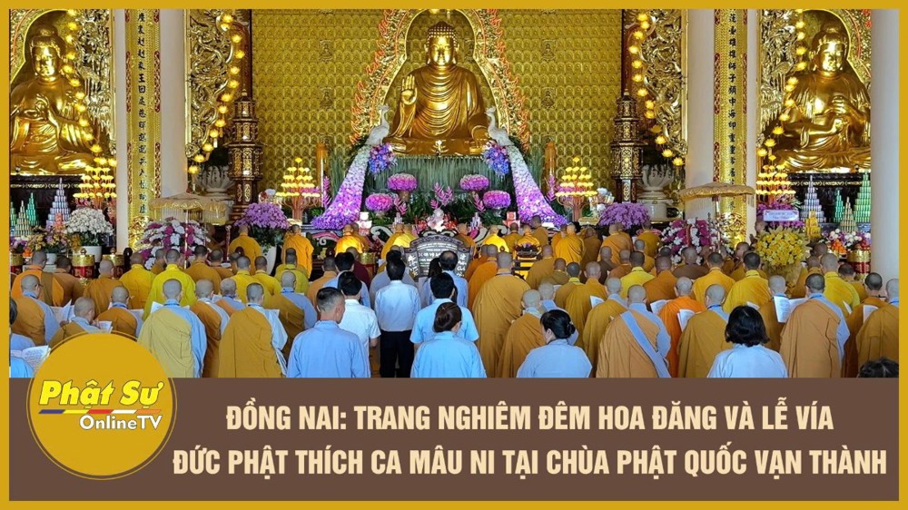 [Video] Đồng Nai: Trang nghiêm đêm hoa đăng và lễ vía Đức Phật Thích Ca Mâu Ni tại chùa Phật Quốc Vạn Thành