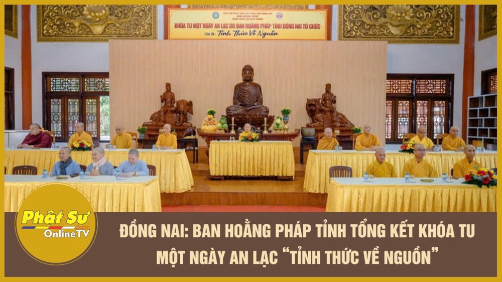 [Video] Đồng Nai: Ban Hoằng pháp tỉnh tổng kết khóa tu Một ngày an lạc “Tỉnh thức về nguồn”