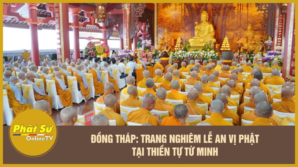 [Video] Đồng Tháp: Trang nghiêm lễ an vị Phật tại thiền tự Từ Minh