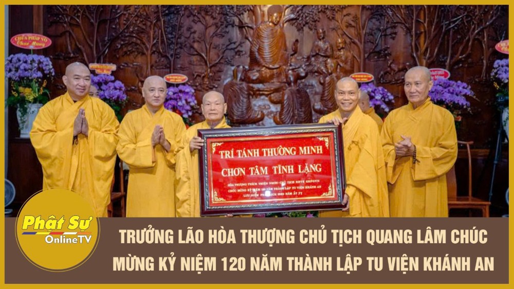 [Video] Trưởng lão Hòa thượng Chủ tịch quang lâm chúc mừng Kỷ niệm 120 năm thành lập Tu viện Khánh An