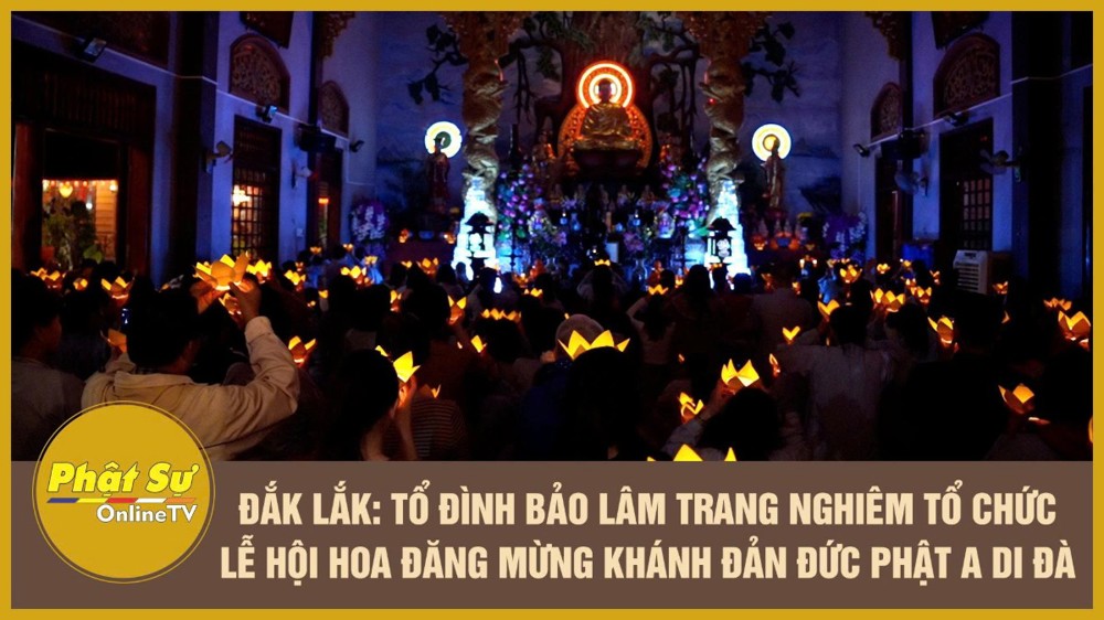 [Video] Đắk Lắk: Tổ đình Bảo Lâm trang nghiêm tổ chức lễ hội hoa đăng mừng khánh đản Đức Phật A Di Đà