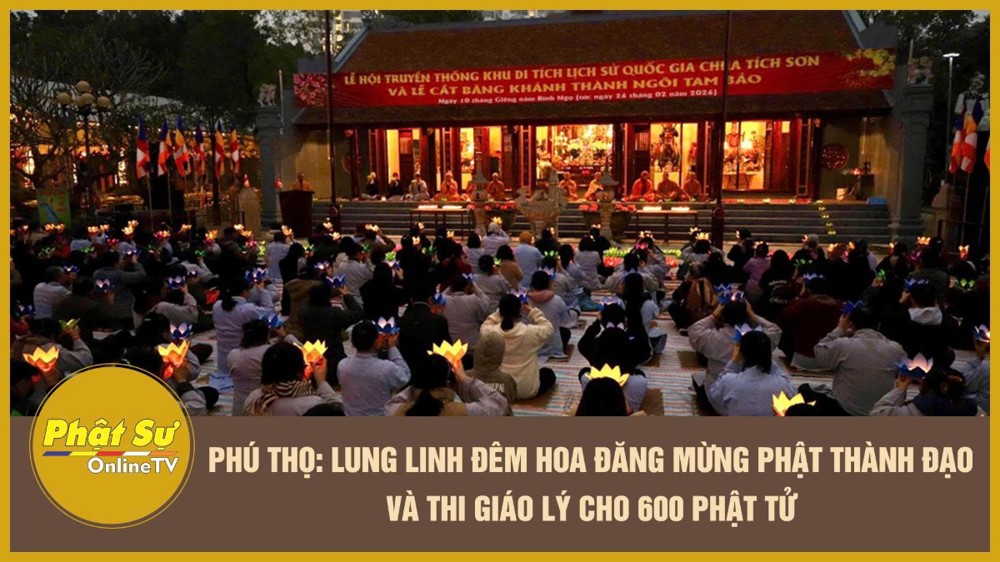 [Video] Phú Thọ: Lung linh đêm hoa đăng mừng Phật thành đạo và thi giáo lý cho 600 Phật tử