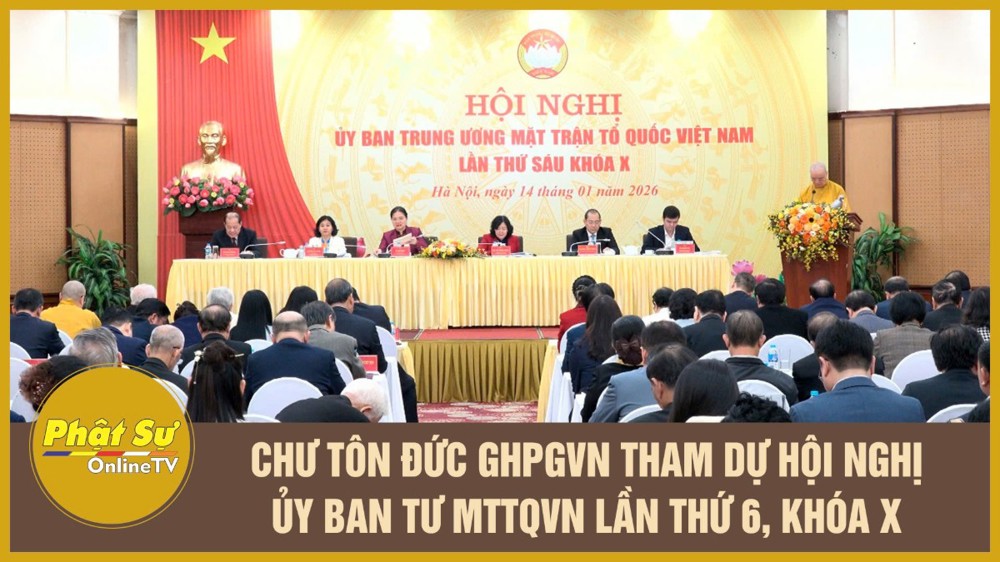 [Video] Chư Tôn đức GHPGVN tham dự Hội nghị Ủy ban TƯ MTTQVN lần thứ 6, khóa X