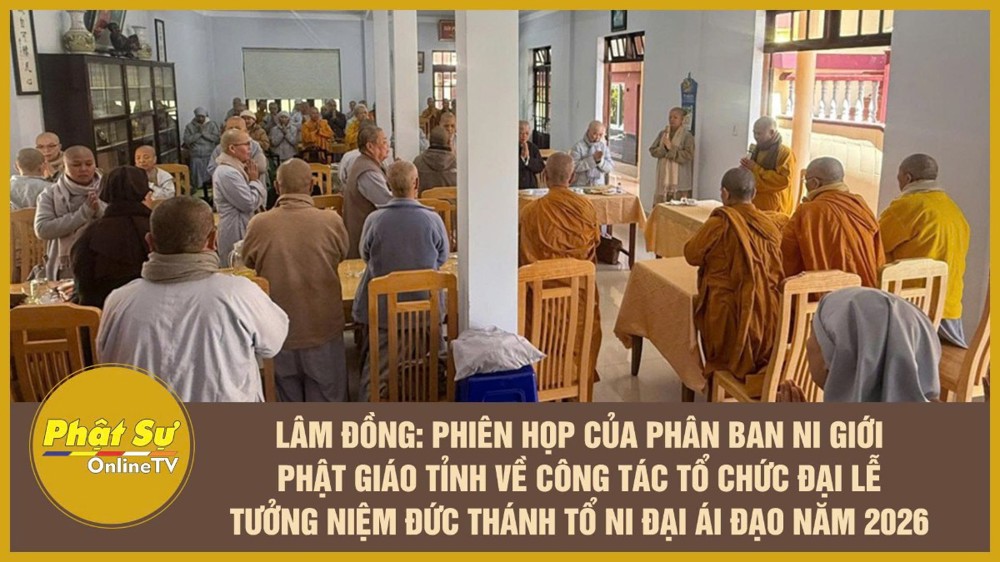 [Video] Lâm Đồng: Phiên họp của Phân ban Ni giới Phật giáo tỉnh về công tác tổ chức Đại lễ tưởng niệm Đức Thánh Tổ Ni Đại Ái Đạo năm 2026