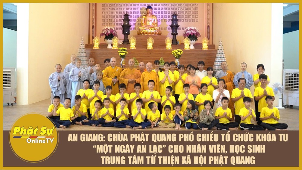 [Video] An Giang: Chùa Phật Quang Phổ Chiếu tổ chức khóa tu “Một ngày an lạc” cho nhân viên, học sinh Trung tâm Từ thiện Xã hội Phật 