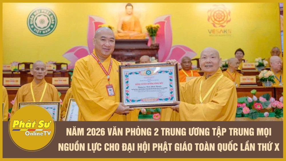 [Video] Năm 2026: Văn phòng 2 Trung ương tập trung mọi nguồn lực cho Đại hội Phật giáo toàn quốc lần thứ X