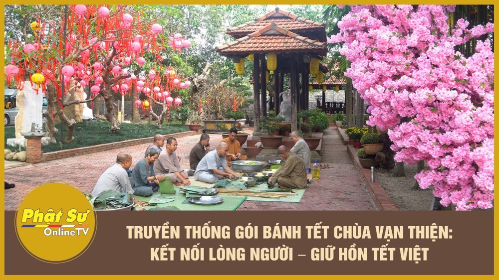 [Video] Truyền thống gói bánh tét chùa Vạn Thiện: Kết nối lòng người – Giữ hồn Tết Việt