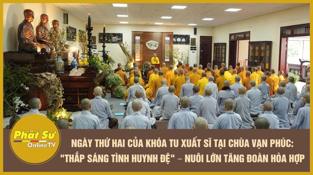 [Video] Ngày thứ hai của khóa tu xuất sĩ tại chùa Vạn Phúc: "Thắp sáng tình huynh đệ" – nuôi lớn Tăng đoàn hòa hợp