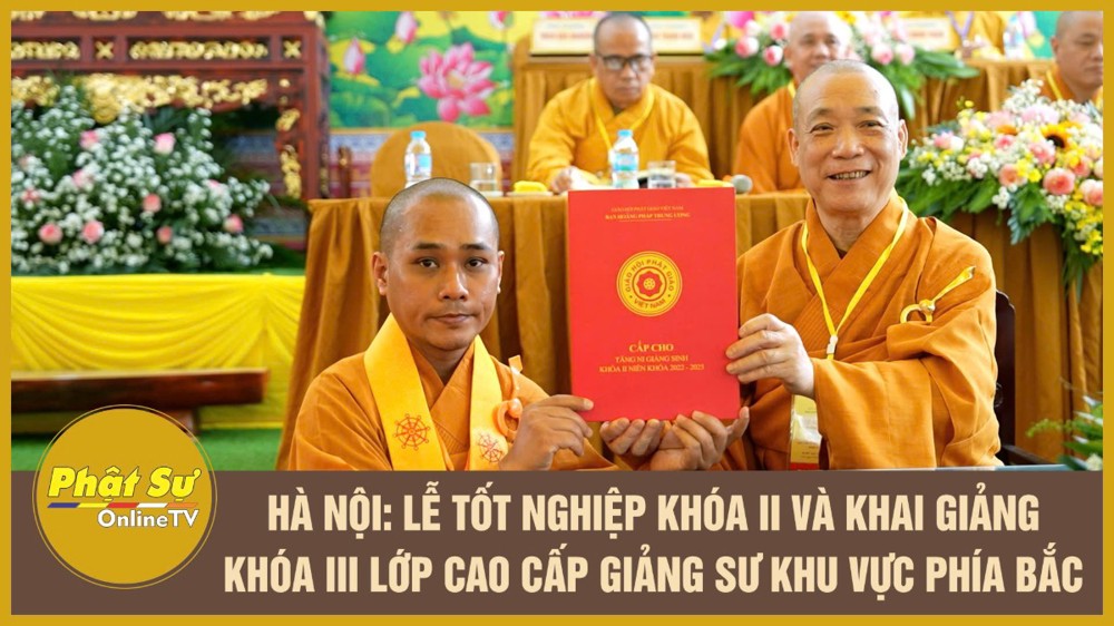 [Video] Hà Nội: Lễ tốt nghiệp Khóa II và khai giảng Khóa III Lớp Cao cấp Giảng sư khu vực phía Bắc