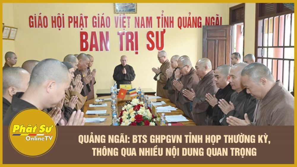 [Video] Quảng Ngãi: Ban Trị sự GHPGVN tỉnh họp thường kỳ, thông qua nhiều nội dung quan trọng